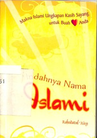 Indahnya nama Islamii : makna islami ungkapan kasih sayang untuk buah hati anda