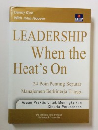 Leadership when the heat's on : 24 poin penting seputar manajemen berkinerja tinggi