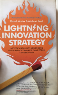 Lightning innovation strategy : metode ampuh dan menerobos untuk menciptakan ide dan produk yang berhasil