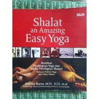 Shalat an amazing easy yoga : buktikan pentingnya yoga dan maha pentingnya shalat! Temuan praktisi yoga dan pakar medis