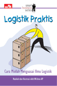 Logistik praktis : cara mudah menguasai ilmu logistik