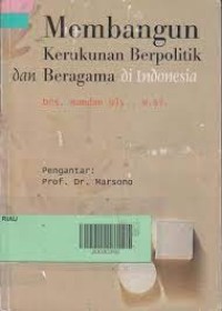 Membangun Kerukunan Berpolitik dan Beragama di Indonesia