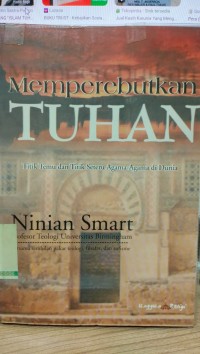 Memperebutkan tuhan: titik temu dan titik seteru agama - agama di dunia