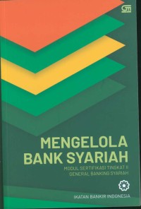 Mengelola bank syariah : modul sertifikasi tingkat II general bank syariah