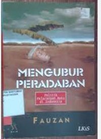 Mengubur peradaban : politik pelarangan buku di Indonesia