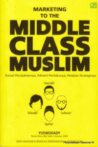 Marketing to the middle class muslim kenali perubahannya, pahami perilakunya, petakan strateginya