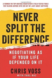 Never split the difference : negotiating as if your life depended on it