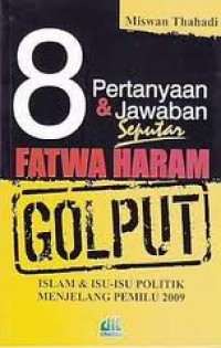 8 pertanyaan dan jawaban seputar fatwa haram golput : islam dan isu-isu politik menjelang pemilu 2009