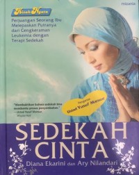 Sedekah cinta : perjuangan seorang ibu melepaskan pustranya dari cengkeraman lleukemia dengan terapi sedekah