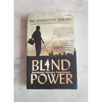 Blind power berdamai dengan kegelapan  : perjuangan hidup, keteguhan hati, dan petualangan cinta seorang tunanetra